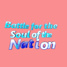 Battle For The Soul Of This Nation Battle GIF - Battle For The Soul Of This Nation Battle Soul GIFs