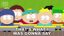 thats what i was gonna say eric cartman butters stotch clyde donovan craig tucker