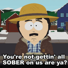 Youre Not Gettin All Sober On Us Are Ya Randy Marsh GIF - Youre Not Gettin All Sober On Us Are Ya Randy Marsh South Park GIFs