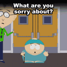 What Are You Sorry About Its Me Who Owes All You Guys An Apology GIF - What Are You Sorry About Its Me Who Owes All You Guys An Apology Eric Cartman GIFs