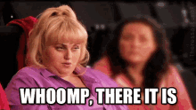 Whoomp, There It Is GIF - Pitch Perfect Rebel Wilson Fat Amy GIFs