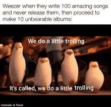 Weezer We Do A Little Trolling GIF - Weezer We Do A Little Trolling Penguins GIFs