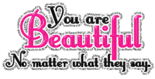 you are beautiful no matter what they say you are pretty