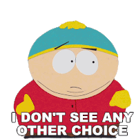 I Dont See Any Other Choice Eric Cartman Sticker - I Dont See Any Other Choice Eric Cartman South Park Stickers