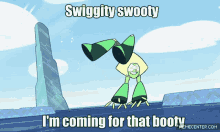 peridot steven universe swiggy swooty im coming for that booty