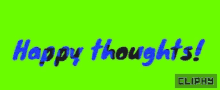 Happy Thoughts Be GIF - Happy Thoughts Be Cliphy GIFs