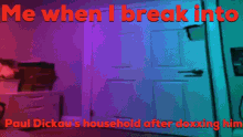 paul dickau fuck you break into the house