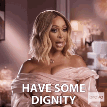 have some dignity real housewives of potomac have some respect respect yourself be respectful have some dignity real housewives of potomac have some respect respect yourself be respectful