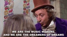 We Are The Music Makers And We Are The Dreamers Of Dream Willy Wonka And The Chocolate Factory GIF - We Are The Music Makers And We Are The Dreamers Of Dream Willy Wonka And The Chocolate Factory We Make Our Fate GIFs