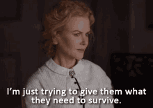 I'M Just Trying To Give Them What They Need To Survive GIF - Nicole Kidman Survive Survival GIFs