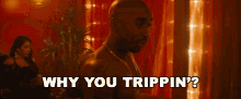 Why You Trippin Tupac GIF - Why You Trippin Tupac Demetrius Shipp Jr GIFs