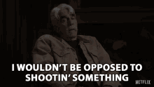 I Wouldnt Be Opposed To Shootin Something Hunting GIF - I Wouldnt Be Opposed To Shootin Something Hunting Lets Hunt GIFs