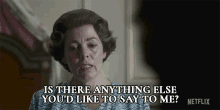 Is There Anything Else Youd Like To Say To Me Queen Elizabeth Ii GIF - Is There Anything Else Youd Like To Say To Me Queen Elizabeth Ii Olivia Colman GIFs