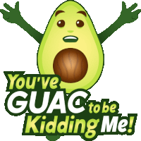 Youve Guac To Be Kidding Me Avocado Adventures Sticker - Youve Guac To Be Kidding Me Avocado Adventures Joypixels Stickers