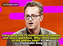 Every Week, The Tv Gulde Comes To Chandlerand Joey'S Apartment. What Name Appearson The Address Label? It'S Misschanandler Bong..Gif GIF - Every Week The Tv Gulde Comes To Chandlerand Joey'S Apartment. What Name Appearson The Address Label? It'S Misschanandler Bong. Matthew Perry GIFs