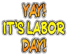 Yay Its Labor Day Happy Labor Day GIF - Yay Its Labor Day Happy Labor Day Labor Day GIFs