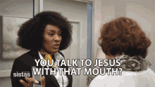 you talk to jesus with that mouth mignon baker danni king sistas mocking you talk to jesus with that mouth mignon baker danni king sistas mocking