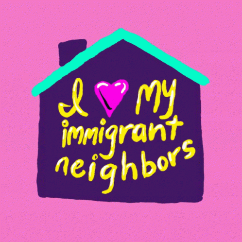 I Love My Immigrant Neighbors I Love My Neighbors GIF - I Love My Immigrant Neighbors Immigrant Neighbors I Love My Neighbors GIFs