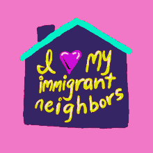 I Love My Immigrant Neighbors I Love My Neighbors GIF - I Love My Immigrant Neighbors Immigrant Neighbors I Love My Neighbors GIFs