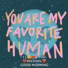 Favorite Human I Love You GIF - Favorite Human I Love You Michael GIFs