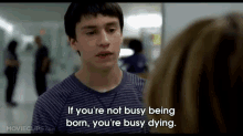 In The Words Of Bobby D GIF - Busy Being Born Busy Dying Its Kind Of A Funny Story GIFs