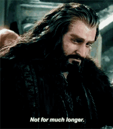 Not For Much Longer Thorin Oakenshield GIF - Not For Much Longer Thorin Oakenshield Lord Of The Rings GIFs