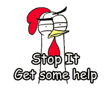 chicken bro stop stop it get some help ask help