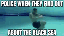 police when they find about the black sea
