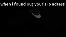 trollge we do a little trolling i found out your ip adress trollge we do a little trolling i found out your ip adress