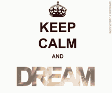 keep calm and believe dream imagine calm