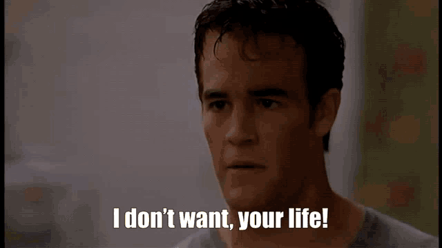 Varsity Blues I Dont Want Your Life GIF - Varsity Blues I Dont Want Your  Life James Van Der Beek - Discover &amp; Share GIFs