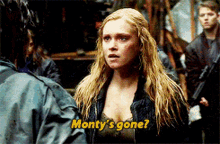 Montys Gone The100 GIF - Montys Gone The100 Clarke Griffin GIFs