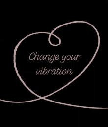 change your vibration heart love