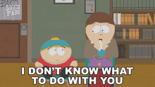 I Dont Know What To Do With You Liane Cartman GIF - I Dont Know What To Do With You Liane Cartman Eric Cartman GIFs
