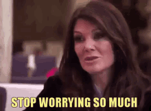 Don'T Worry GIF - Stop Worrying So Much Stop Dont Worry GIFs