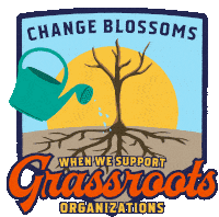 Change Blossoms When We Support Grassroots Organizations Grassroots Sticker - Change Blossoms When We Support Grassroots Organizations Grassroots Grassroots Funding Stickers