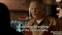 I Would Never Do Anything To Hurt The Casino'S Name GIF - Ray Donovan Showtime Ray Donovan Gi Fs GIFs