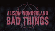 Bad Things Alexandra Sholler GIF - Bad Things Alexandra Sholler Alison Wonderland GIFs