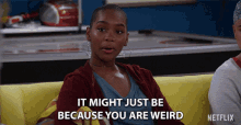 It Might Just Be Because You Are Weird Nadja Alaya GIF - It Might Just Be Because You Are Weird Nadja Alaya Meagan GIFs