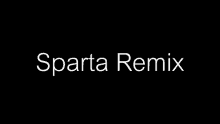 sparta sparta remix 2007 this is sparta sparta sparta remix 2007 this is sparta