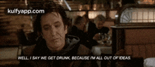 Well, I Say We Get Drunk, Because I'M All Out Of Ideas..Gif GIF - Well I Say We Get Drunk Because I'M All Out Of Ideas. GIFs