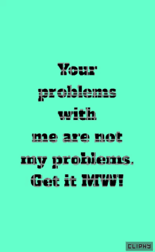 your problems with me are not my problems text animated text