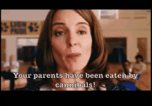 Your Parents Have Been Eaten By Cannibals! GIF - Mean Girls Tina Fey Ms Norbury GIFs