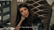 You Only Live Once GIF - Kourtney Kardashian Keeping Up With The Kardashians Yolo GIFs