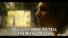 You Just Have To Tell Them The Truth Be Honest GIF - You Just Have To Tell Them The Truth Tell Them The Truth Be Honest GIFs
