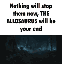 the allosaurus allo islecord nothing will stop them now will be your end the allosaurus allo islecord nothing will stop them now will be your end