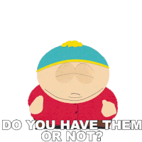 Do You Have Them Or Not Eric Cartman Sticker - Do You Have Them Or Not Eric Cartman South Park Stickers