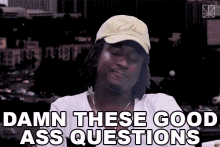 Damn These Good Ass Questions Good Questions GIF - Damn These Good Ass Questions Good Questions K Camp GIFs