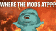 where the mods at mods help send help where the mods at mods help send help