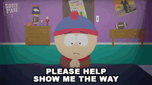 Please Help Show Me The Way Stan Marsh GIF - Please Help Show Me The Way Stan Marsh South Park GIFs